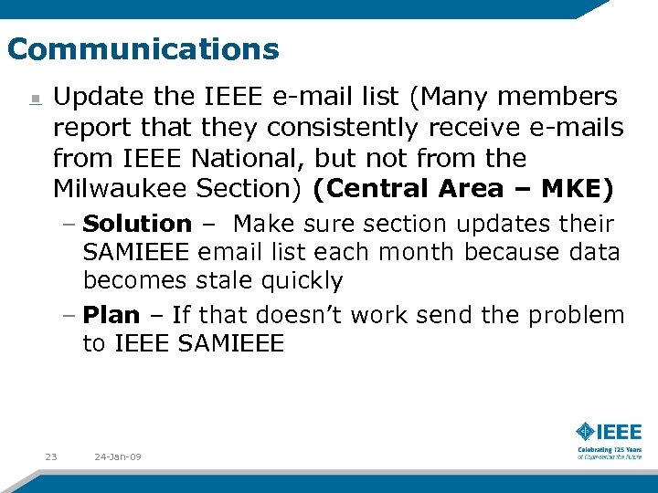 Communications Update the IEEE e-mail list (Many members report that they consistently receive e-mails