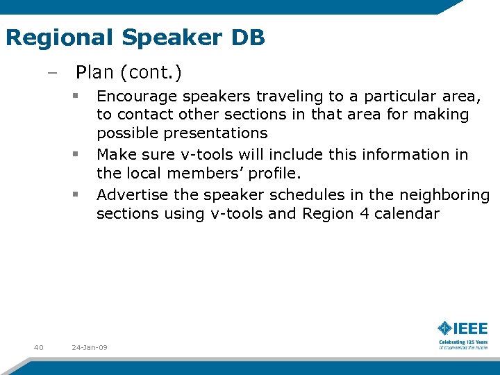 Regional Speaker DB – Plan (cont. ) § § § 40 Encourage speakers traveling