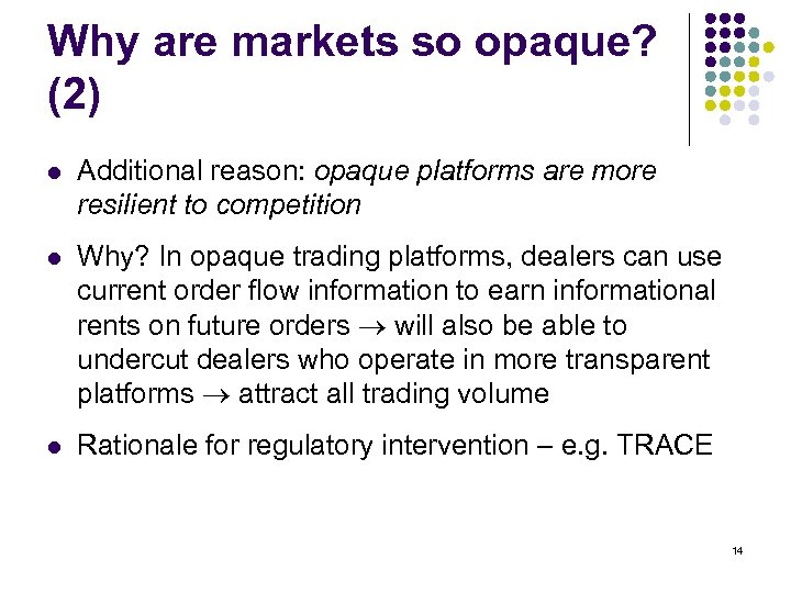 Why are markets so opaque? (2) l Additional reason: opaque platforms are more resilient