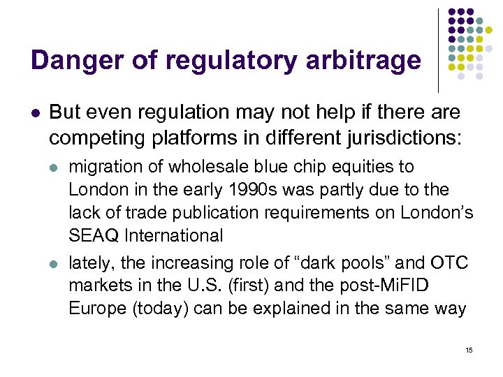 Danger of regulatory arbitrage l But even regulation may not help if there are