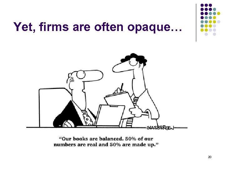 Yet, firms are often opaque… 20 