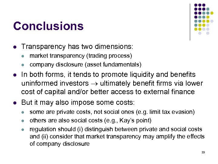 Conclusions l Transparency has two dimensions: l l market transparency (trading process) company disclosure