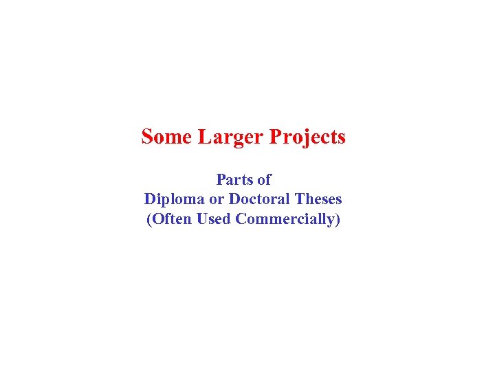 Some Larger Projects Parts of Diploma or Doctoral Theses (Often Used Commercially) 