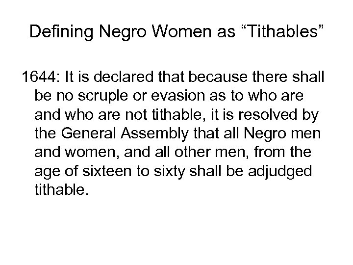 Defining Negro Women as “Tithables” 1644: It is declared that because there shall be