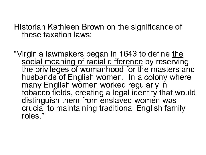 Historian Kathleen Brown on the significance of these taxation laws: “Virginia lawmakers began in
