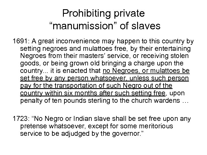 Prohibiting private “manumission” of slaves 1691: A great inconvenience may happen to this country