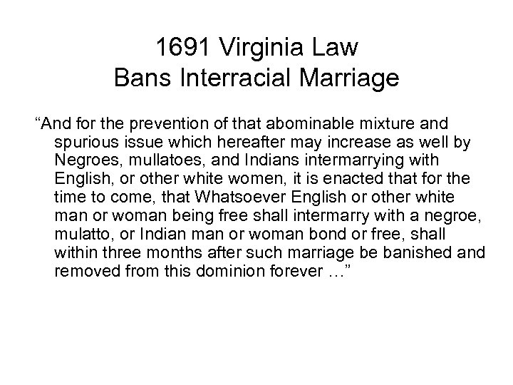 1691 Virginia Law Bans Interracial Marriage “And for the prevention of that abominable mixture