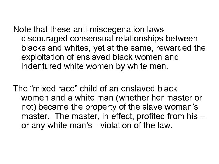 Note that these anti-miscegenation laws discouraged consensual relationships between blacks and whites, yet at