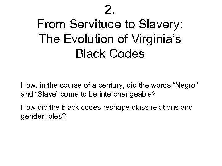 2. From Servitude to Slavery: The Evolution of Virginia’s Black Codes How, in the