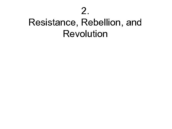 2. Resistance, Rebellion, and Revolution 