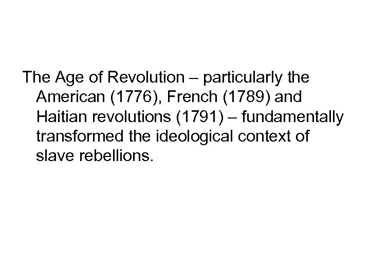 The Age of Revolution – particularly the American (1776), French (1789) and Haitian revolutions