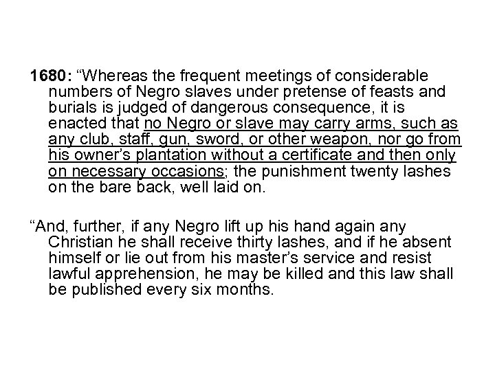 1680: “Whereas the frequent meetings of considerable numbers of Negro slaves under pretense of