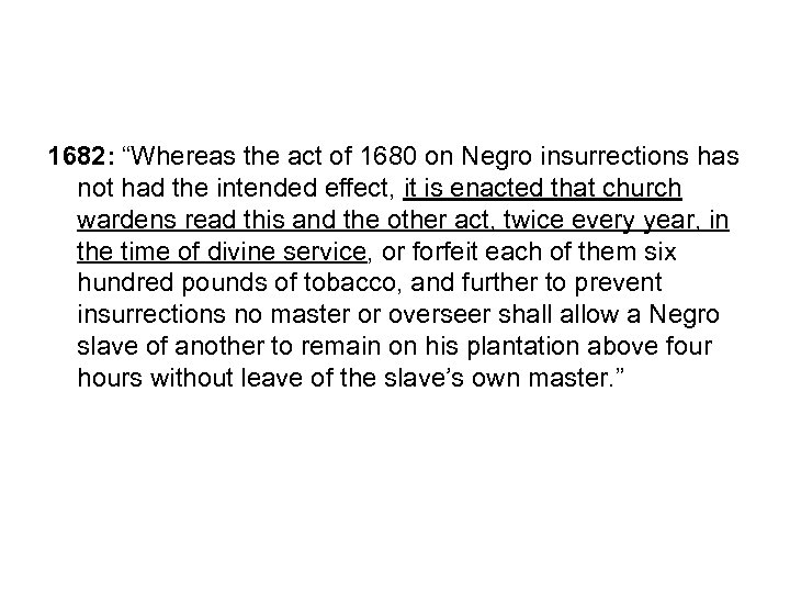 1682: “Whereas the act of 1680 on Negro insurrections has not had the intended