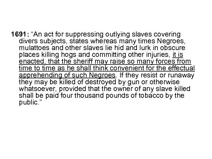 1691: “An act for suppressing outlying slaves covering divers subjects, states whereas many times