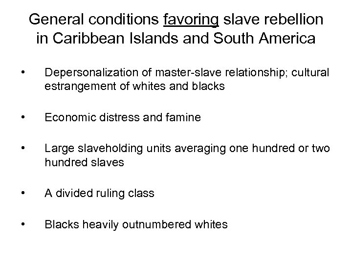 General conditions favoring slave rebellion in Caribbean Islands and South America • Depersonalization of
