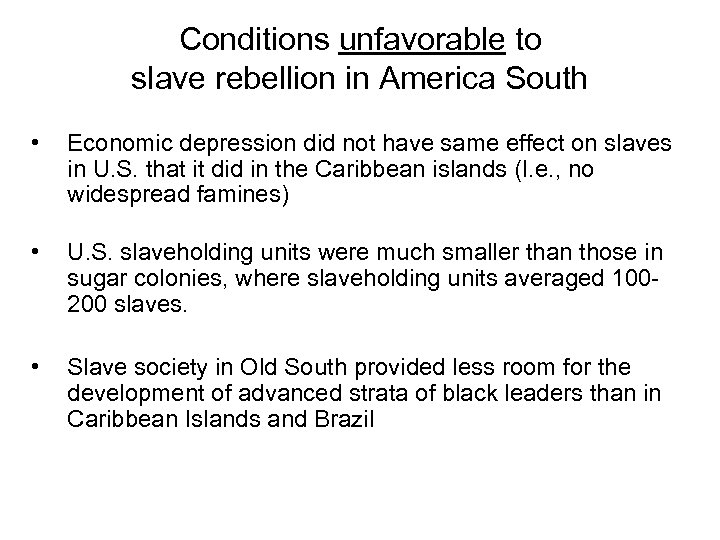 Conditions unfavorable to slave rebellion in America South • Economic depression did not have