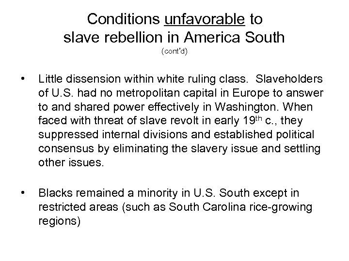 Conditions unfavorable to slave rebellion in America South (cont’d) • Little dissension within white