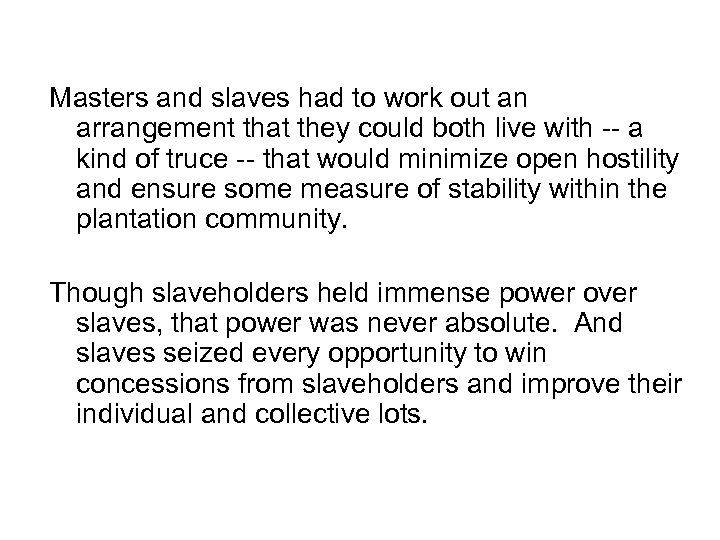 Masters and slaves had to work out an arrangement that they could both live