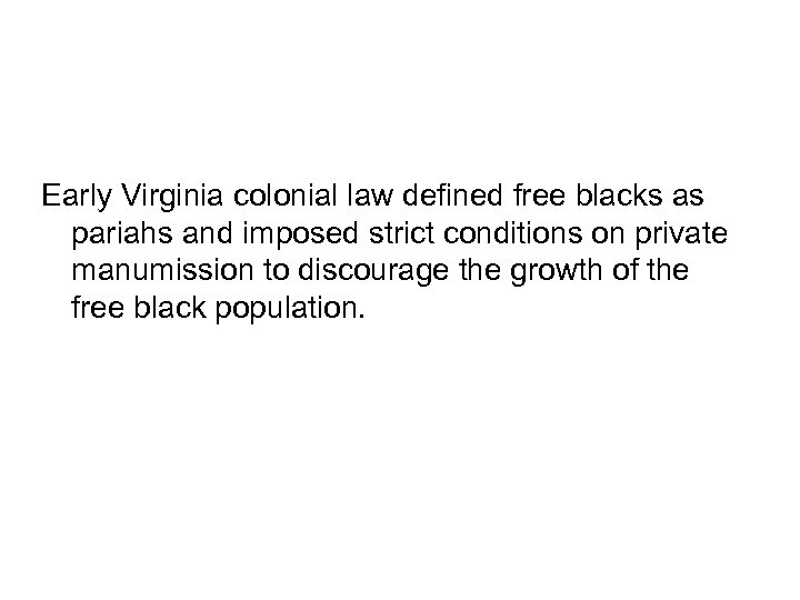 Early Virginia colonial law defined free blacks as pariahs and imposed strict conditions on