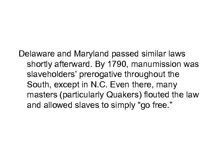 Delaware and Maryland passed similar laws shortly afterward. By 1790, manumission was slaveholders’ prerogative
