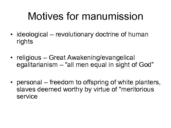 Motives for manumission • ideological – revolutionary doctrine of human rights • religious –