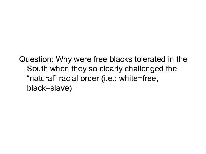 Question: Why were free blacks tolerated in the South when they so clearly challenged