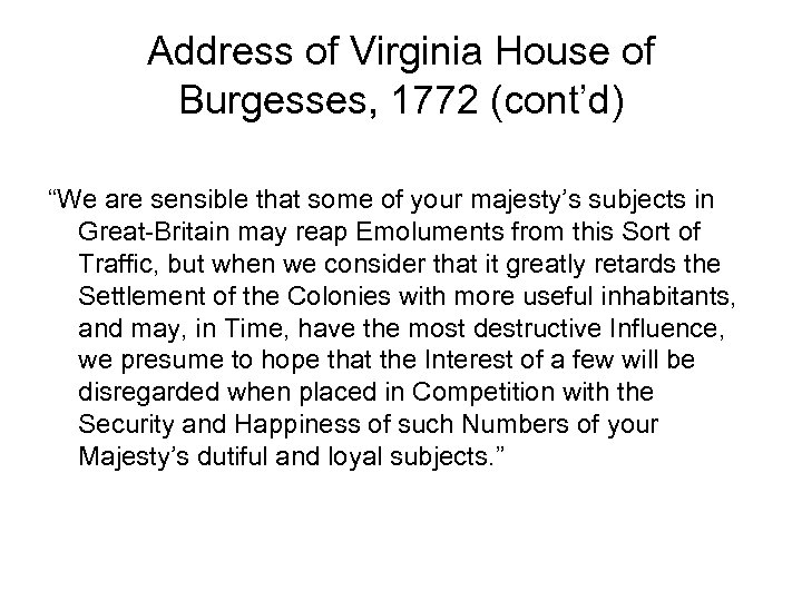 Address of Virginia House of Burgesses, 1772 (cont’d) “We are sensible that some of