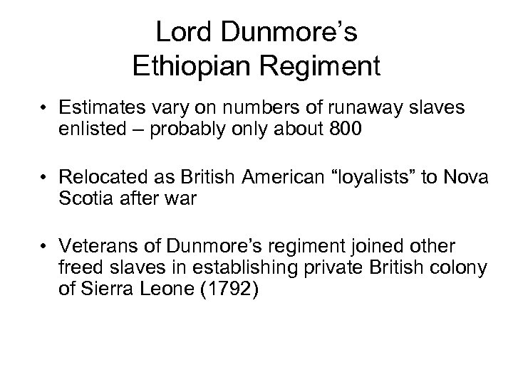 Lord Dunmore’s Ethiopian Regiment • Estimates vary on numbers of runaway slaves enlisted –