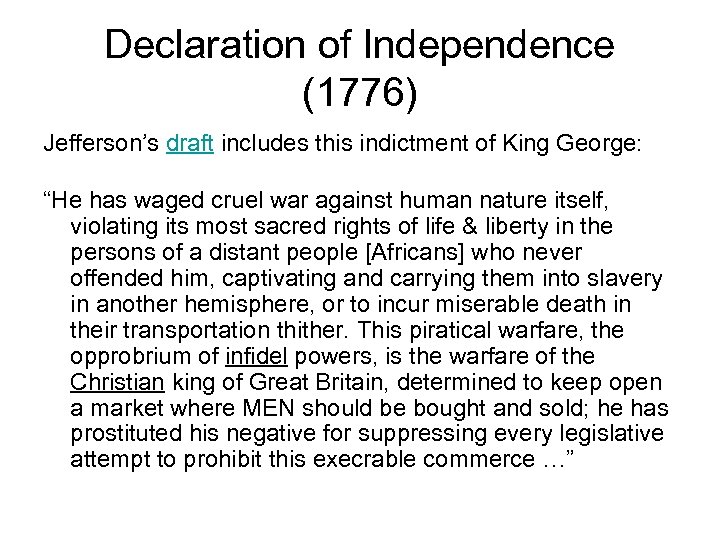 Declaration of Independence (1776) Jefferson’s draft includes this indictment of King George: “He has