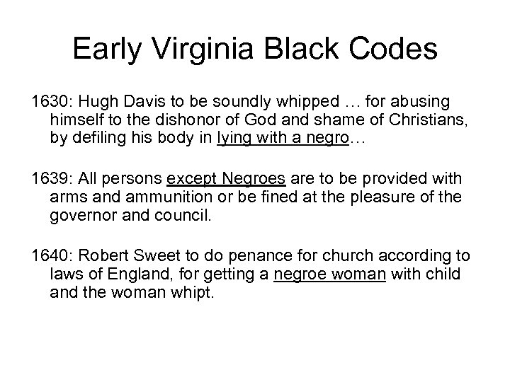 Early Virginia Black Codes 1630: Hugh Davis to be soundly whipped … for abusing