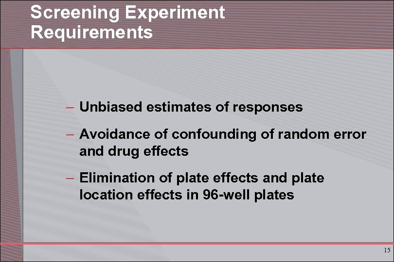 Screening Experiment Requirements – Unbiased estimates of responses – Avoidance of confounding of random