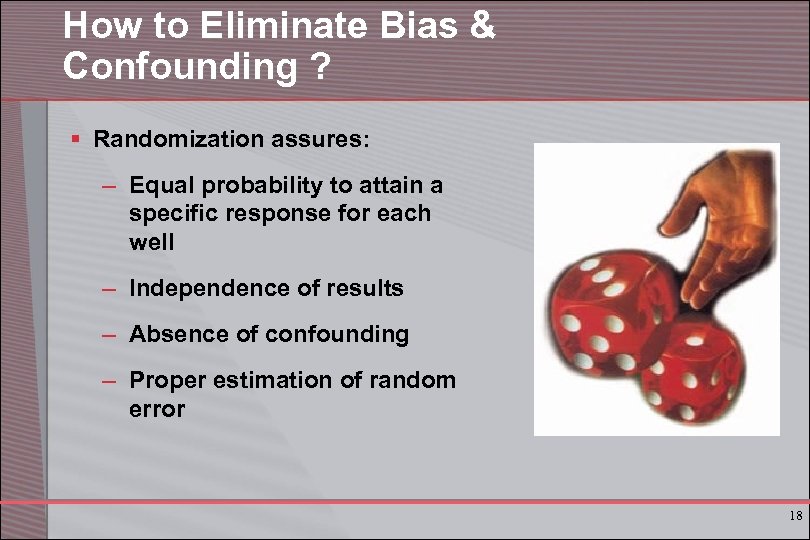 How to Eliminate Bias & Confounding ? § Randomization assures: – Equal probability to