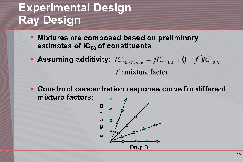 Experimental Design Ray Design § Mixtures are composed based on preliminary estimates of IC