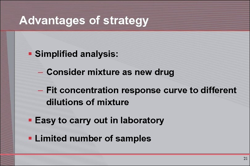 Advantages of strategy § Simplified analysis: – Consider mixture as new drug – Fit