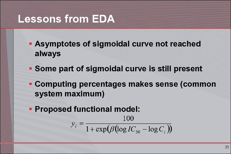 Lessons from EDA § Asymptotes of sigmoidal curve not reached always § Some part