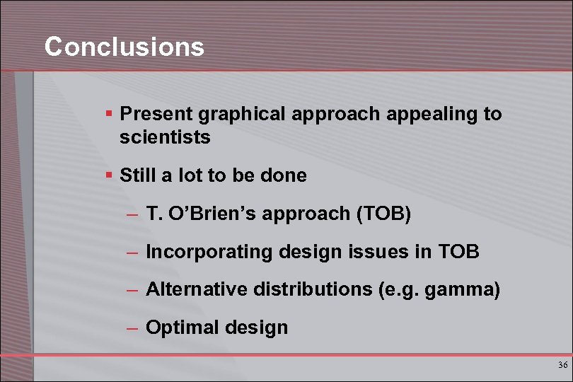 Conclusions § Present graphical approach appealing to scientists § Still a lot to be