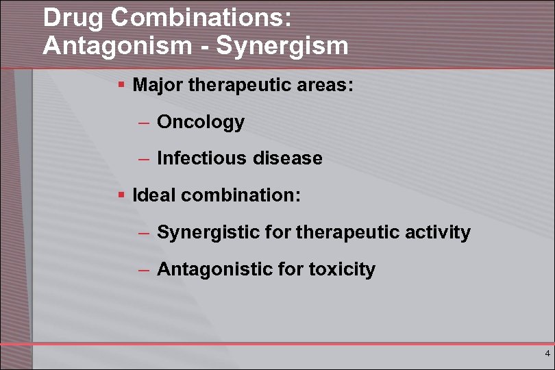 Drug Combinations: Antagonism - Synergism § Major therapeutic areas: – Oncology – Infectious disease