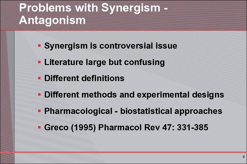 Problems with Synergism Antagonism § Synergism is controversial issue § Literature large but confusing