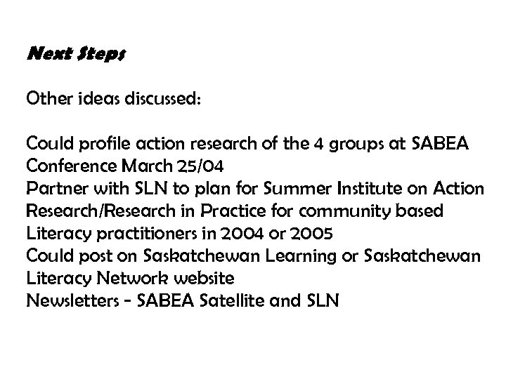 Next Steps Other ideas discussed: Could profile action research of the 4 groups at