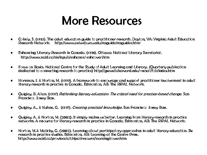 More Resources • Cokely, S. (1993). The adult educators guide to practitioner research. Dayton,