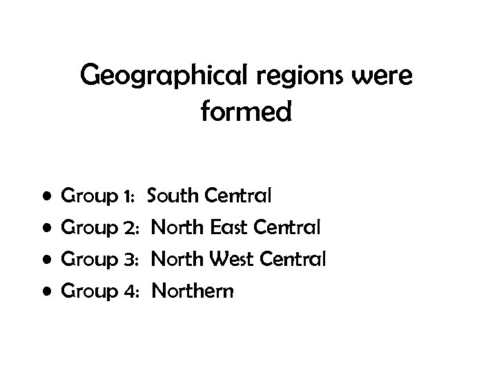 Geographical regions were formed • • Group 1: South Central Group 2: North East