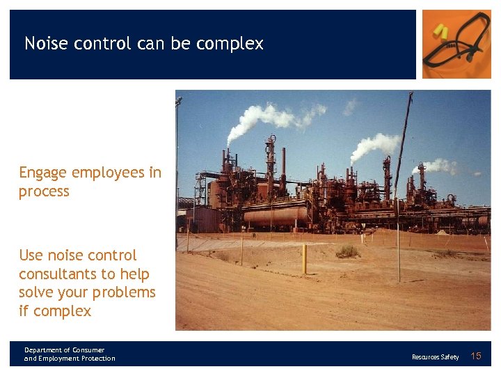 Noise control can be complex Engage employees in process Use noise control consultants to