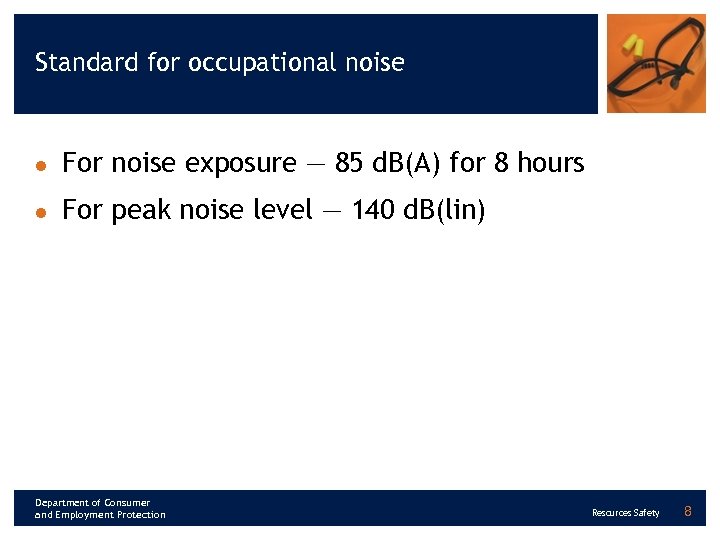 Standard for occupational noise l For noise exposure — 85 d. B(A) for 8