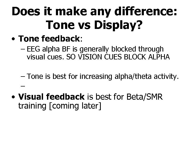 Does it make any difference: Tone vs Display? • Tone feedback: – EEG alpha