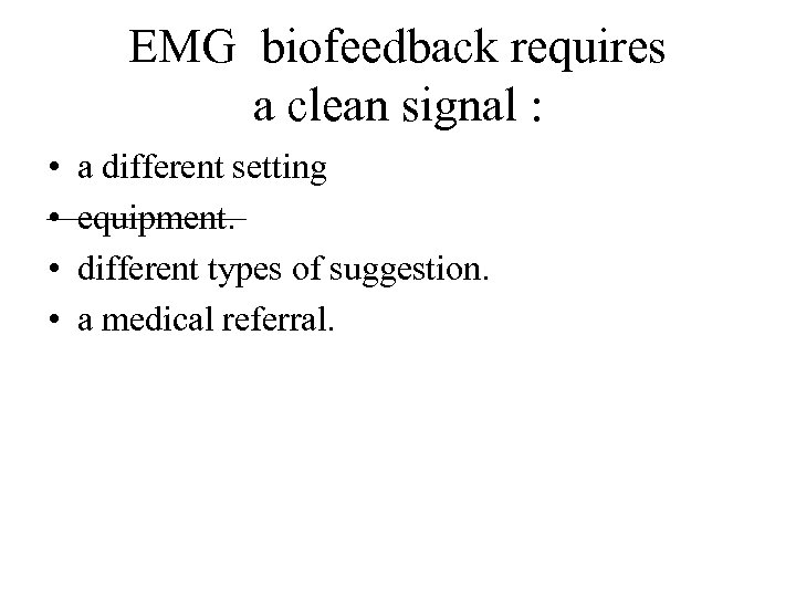 EMG biofeedback requires a clean signal : • • a different setting equipment. different