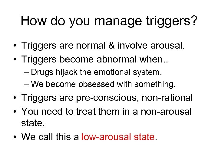 How do you manage triggers? • Triggers are normal & involve arousal. • Triggers