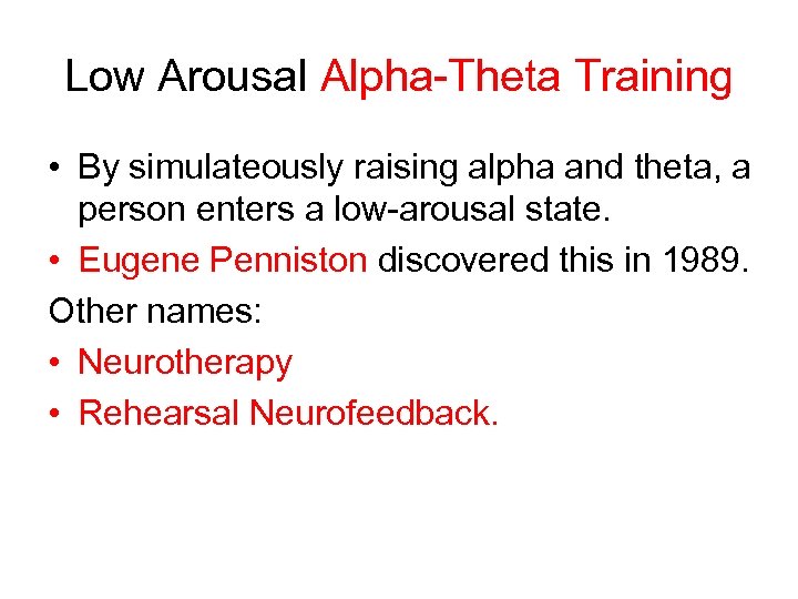 Low Arousal Alpha-Theta Training • By simulateously raising alpha and theta, a person enters