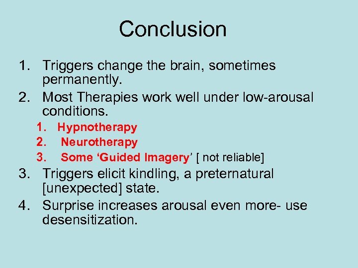 Conclusion 1. Triggers change the brain, sometimes permanently. 2. Most Therapies work well under