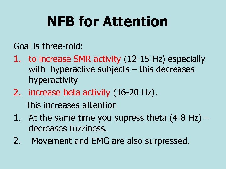 NFB for Attention Goal is three-fold: 1. to increase SMR activity (12 -15 Hz)