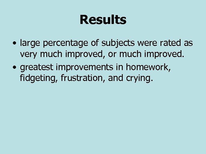 Results • large percentage of subjects were rated as very much improved, or much